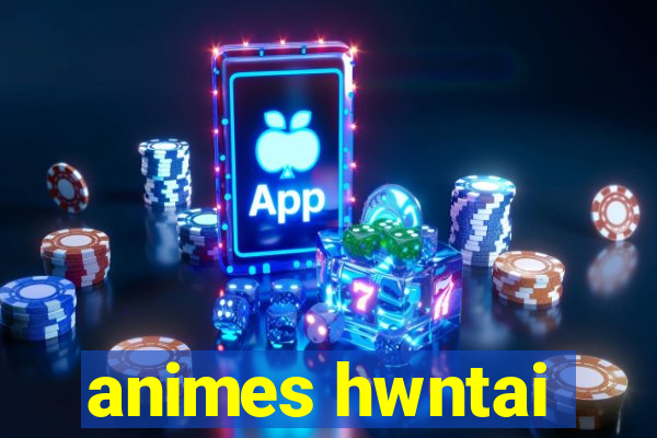 animes hwntai